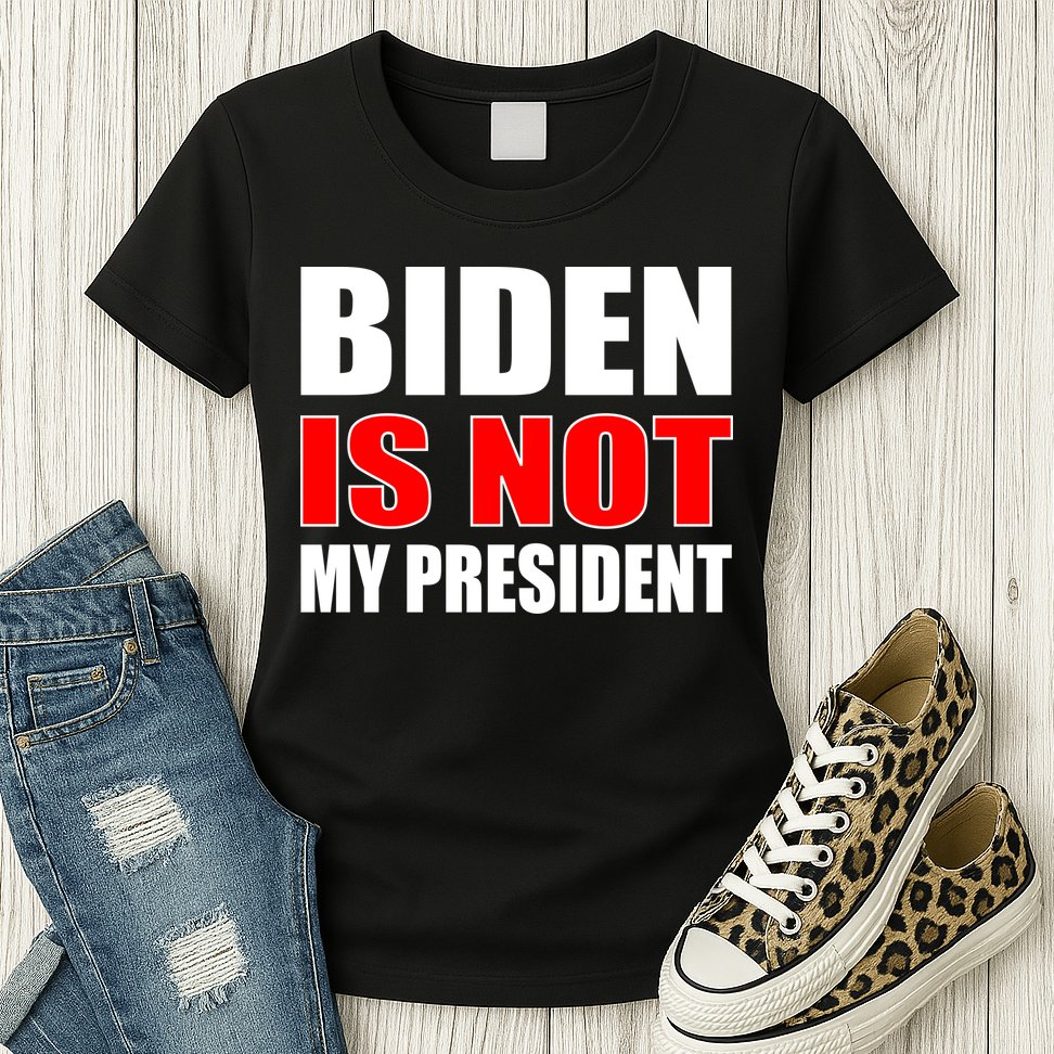 Anti Biden Is Not My President Womens T-Shirt