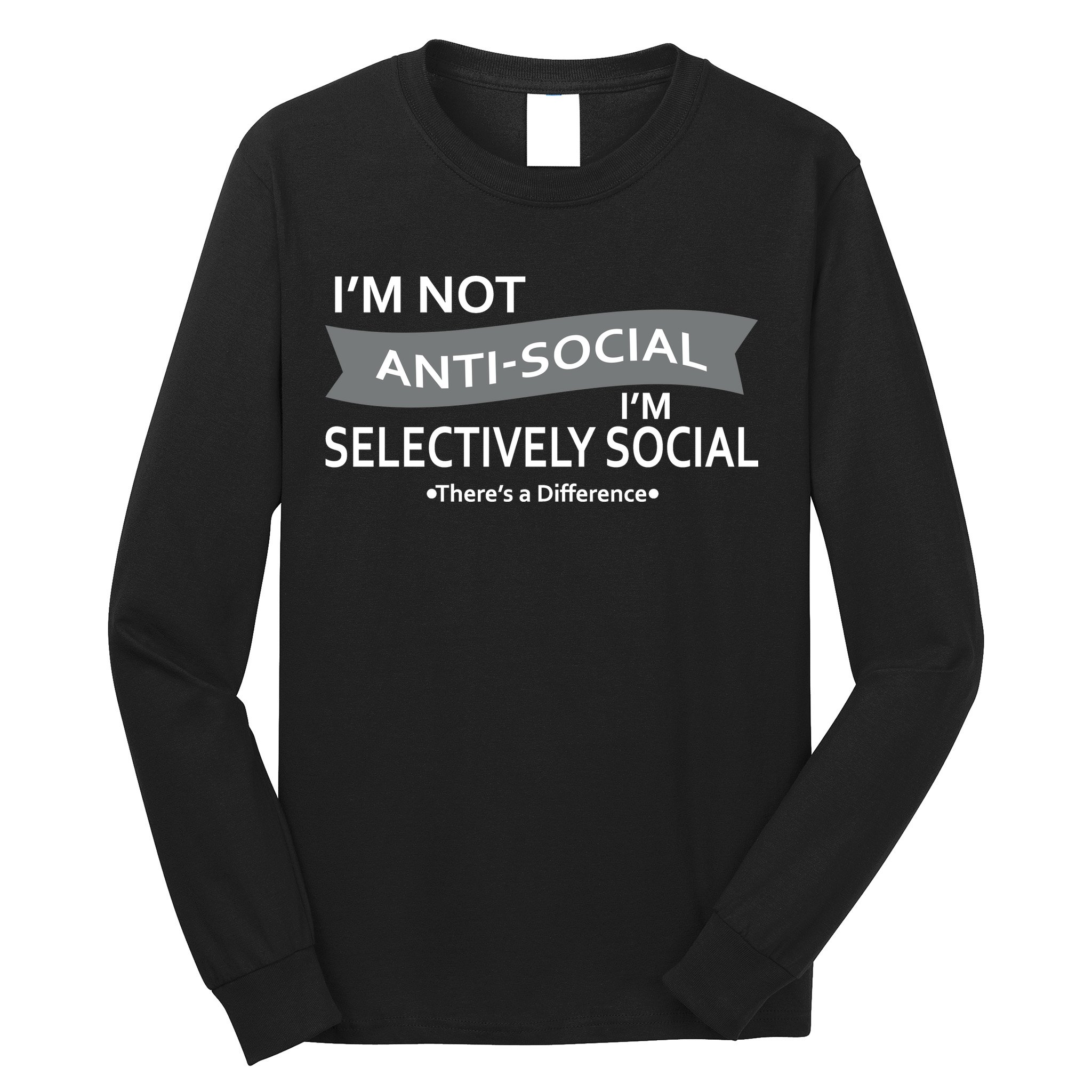 Anti-Social Funny Sarcastic Meme Long Sleeve Shirt