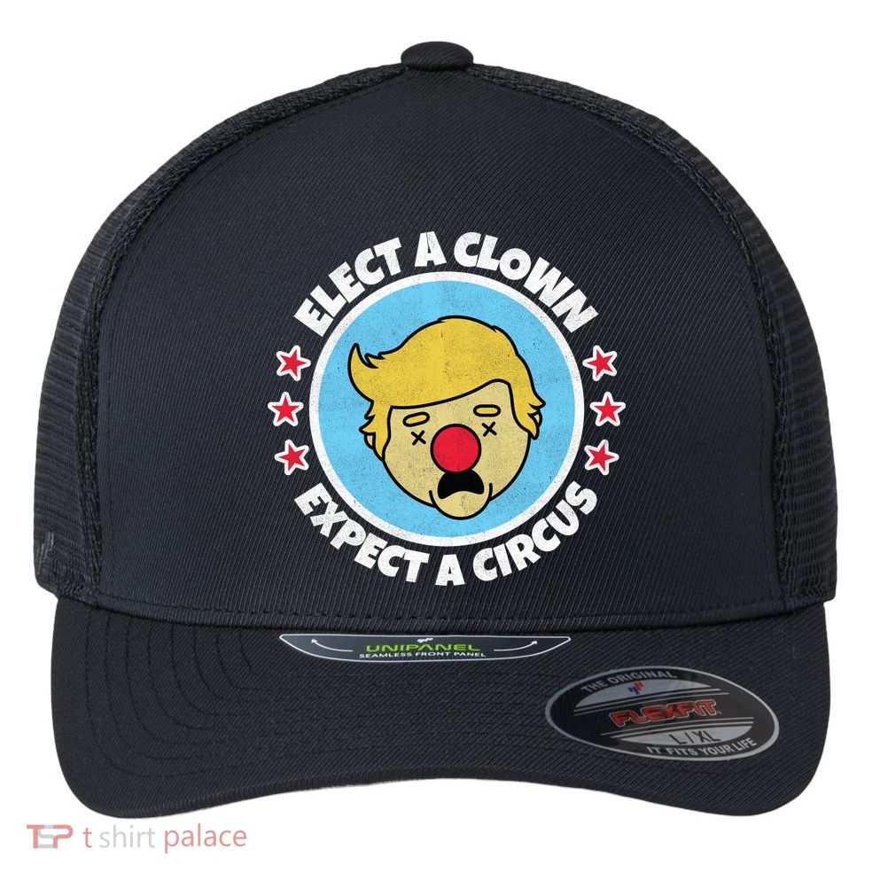 Anti Trump Elect A Clown Expect A Circus Flexfit Unipanel Trucker Cap