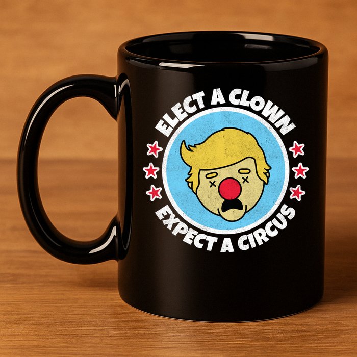 Anti Trump Elect A Clown Expect A Circus 11oz C Handle Ceramic Mug