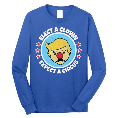 Anti Trump Elect A Clown Expect A Circus Long Sleeve Shirt