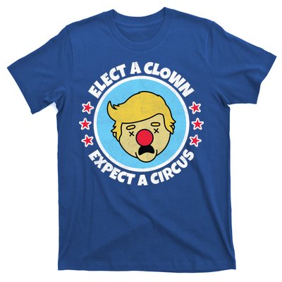 Anti Trump Elect A Clown Expect A Circus T-Shirt