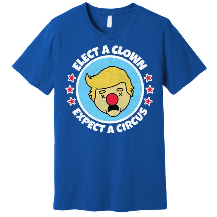 Anti Trump Elect A Clown Expect A Circus Premium T-Shirt