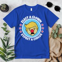 Anti Trump Elect A Clown Expect A Circus Premium T-Shirt