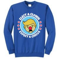 Anti Trump Elect A Clown Expect A Circus Tall Sweatshirt