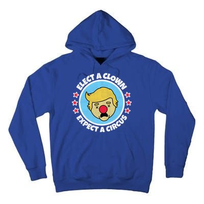 Anti Trump Elect A Clown Expect A Circus Tall Hoodie