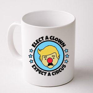 Anti Trump Elect A Clown Expect A Circus Coffee Mug