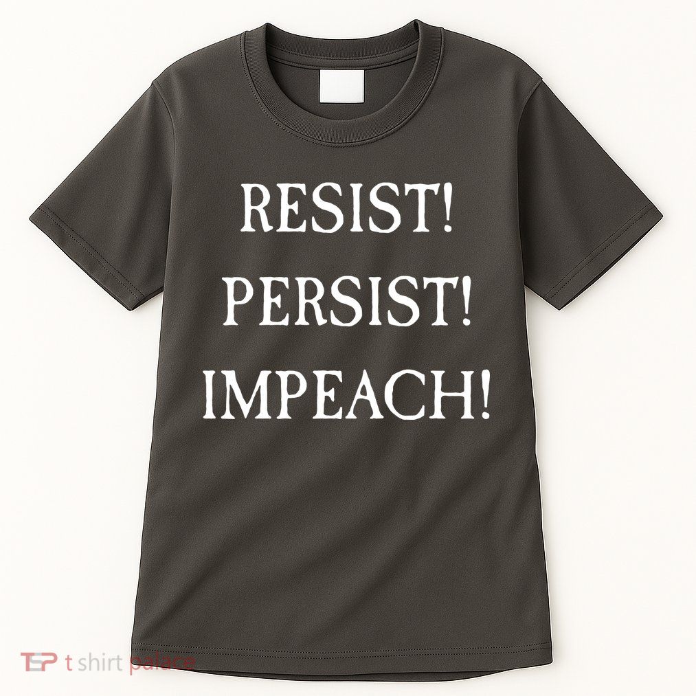 Anti Trump Resist Persist Impeach Impeachment Tall T-Shirt