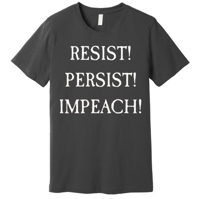 Anti Trump Resist Persist Impeach Impeachment Premium T-Shirt