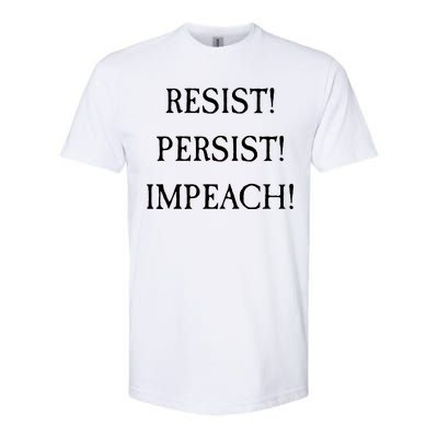 Anti Trump Resist Persist Impeach Impeachment Softstyle CVC T-Shirt