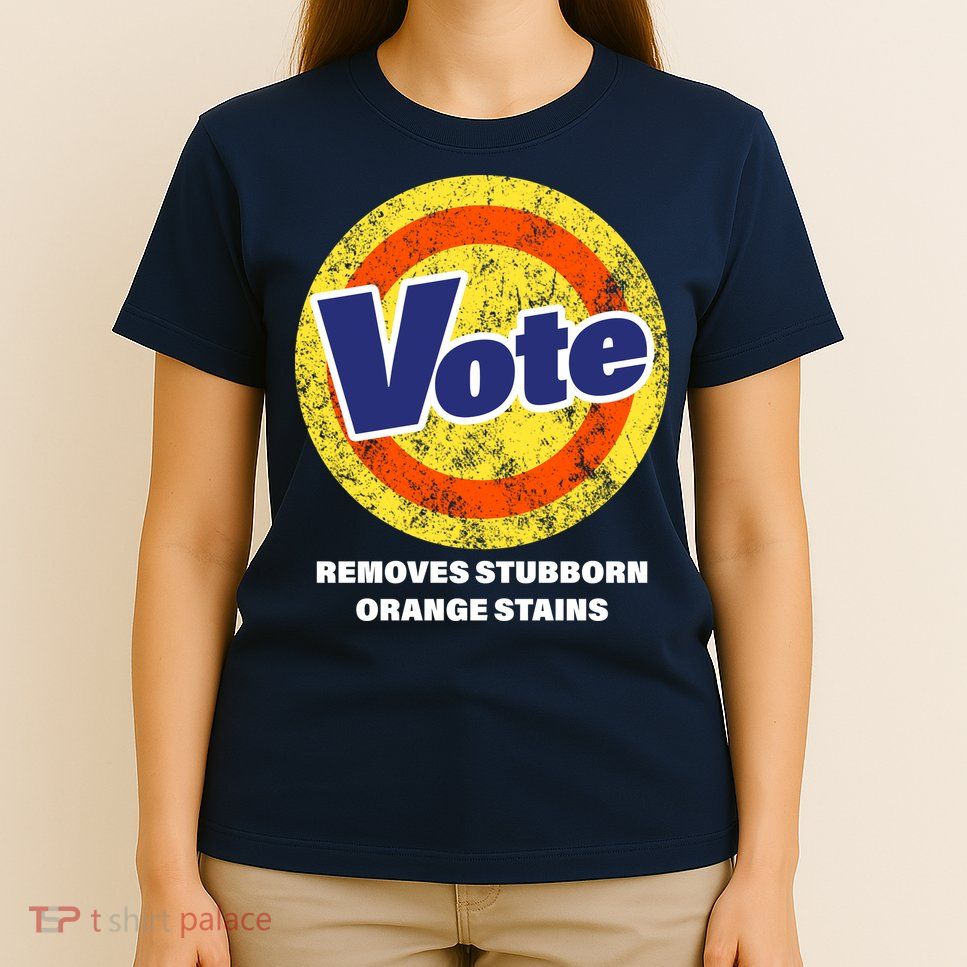 Anti-Trump Vote Removes Stubborn Orange Stains Funny T-Shirt