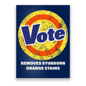 Anti-Trump Vote Removes Stubborn Orange Stains Funny Poster