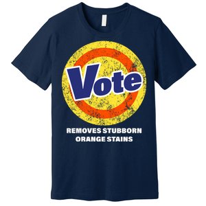 Anti-Trump Vote Removes Stubborn Orange Stains Funny Premium T-Shirt