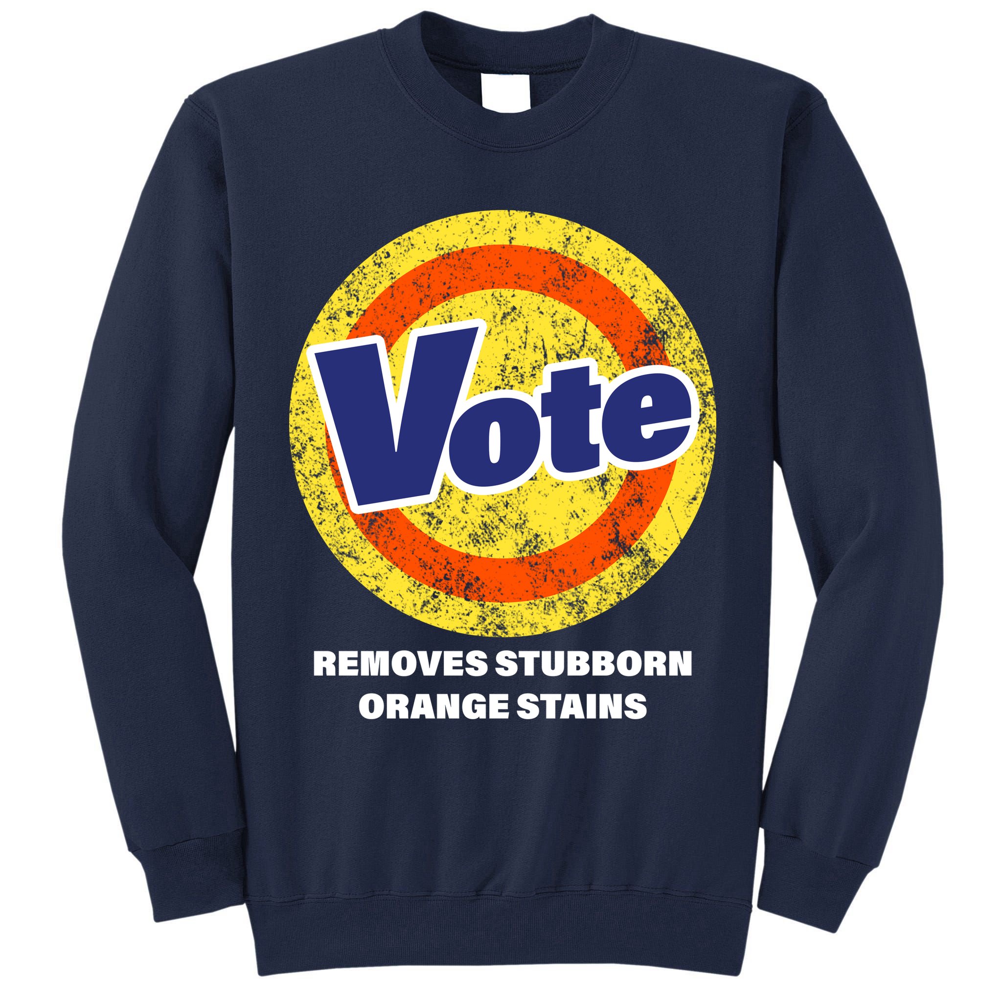 Anti-Trump Vote Removes Stubborn Orange Stains Funny Tall Sweatshirt