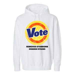 Anti-Trump Vote Removes Stubborn Orange Stains Funny Garment-Dyed Fleece Hoodie