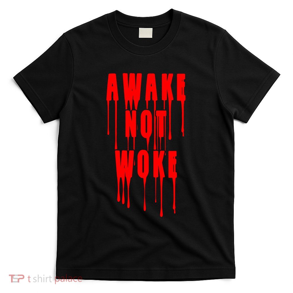 Awake Not Woke Patriotic American Pride Bloody T-Shirt