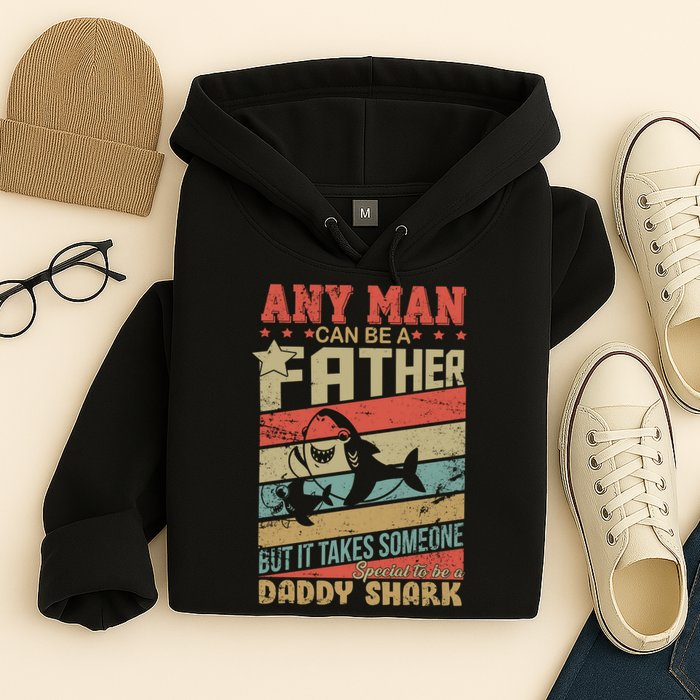 Any Man Can Be A Father Daddy Shark Hoodie