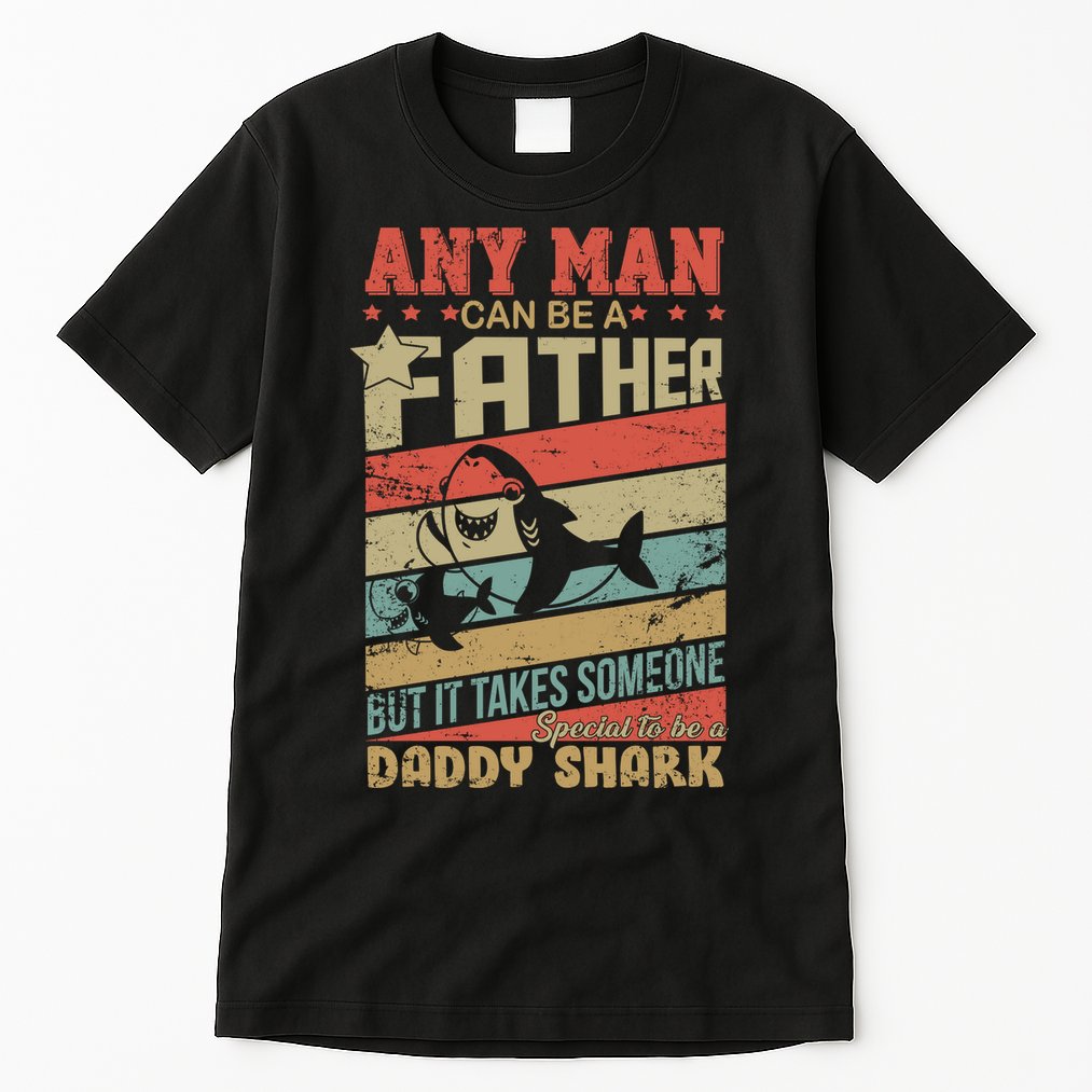 Any Man Can Be A Father Daddy Shark Tall T-Shirt