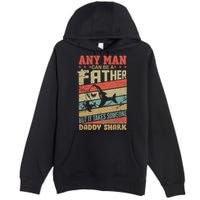 Any Man Can Be A Father Daddy Shark Premium Pullover Hoodie