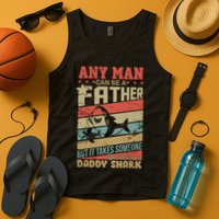 Any Man Can Be A Father Daddy Shark Tank Top