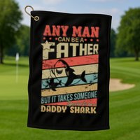 Any Man Can Be A Father Daddy Shark Golf Towel