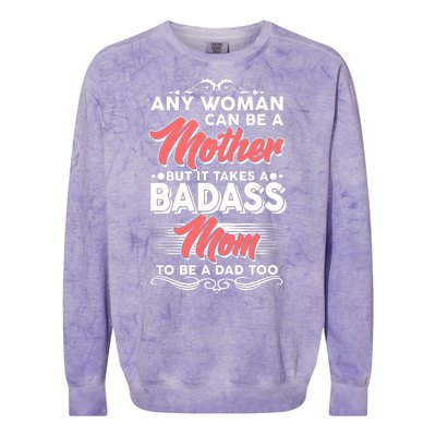 Any Woman Can Be A Mother But Takes A Badass Mom To Be A Dad Colorblast Crewneck Sweatshirt