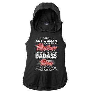 Any Woman Can Be A Mother But Takes A Badass Mom To Be A Dad Ladies PosiCharge Tri-Blend Wicking Draft Hoodie Tank