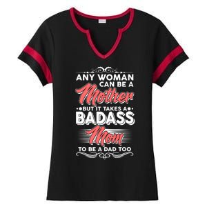 Any Woman Can Be A Mother But Takes A Badass Mom To Be A Dad Ladies Halftime Notch Neck Tee