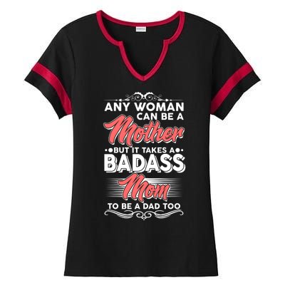 Any Woman Can Be A Mother But Takes A Badass Mom To Be A Dad Ladies Halftime Notch Neck Tee