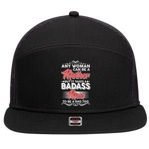 Any Woman Can Be A Mother But Takes A Badass Mom To Be A Dad 7 Panel Mesh Trucker Snapback Hat