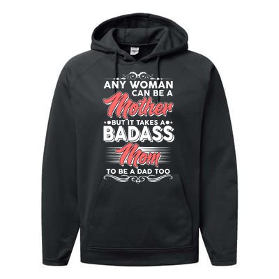 Any Woman Can Be A Mother But Takes A Badass Mom To Be A Dad Performance Fleece Hoodie