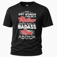 Any Woman Can Be A Mother But Takes A Badass Mom To Be A Dad Cooling Performance Crew T-Shirt