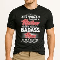 Any Woman Can Be A Mother But Takes A Badass Mom To Be A Dad Cooling Performance Crew T-Shirt