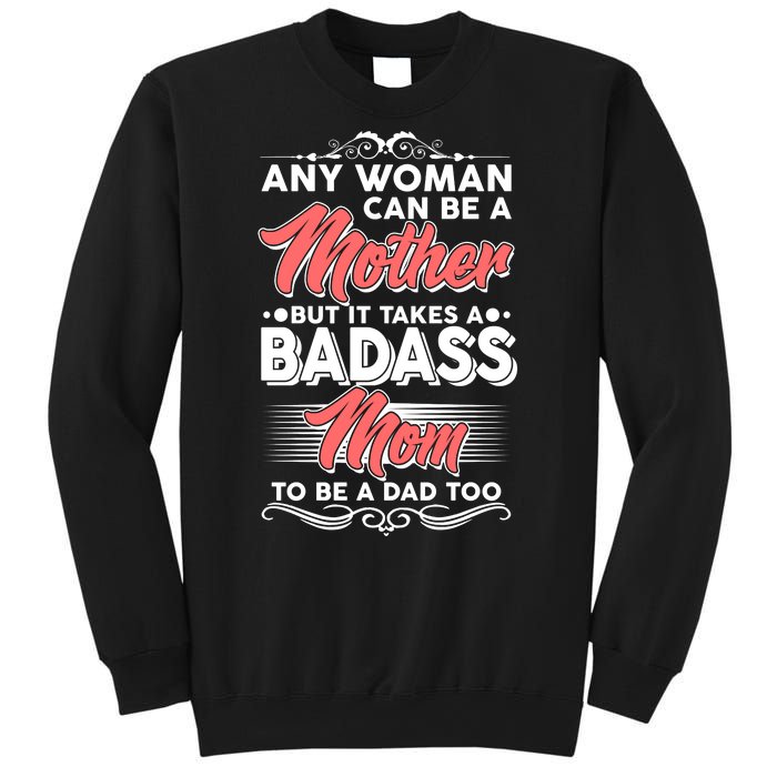 Any Woman Can Be A Mother But Takes A Badass Mom To Be A Dad Sweatshirt