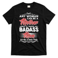 Any Woman Can Be A Mother But Takes A Badass Mom To Be A Dad T-Shirt