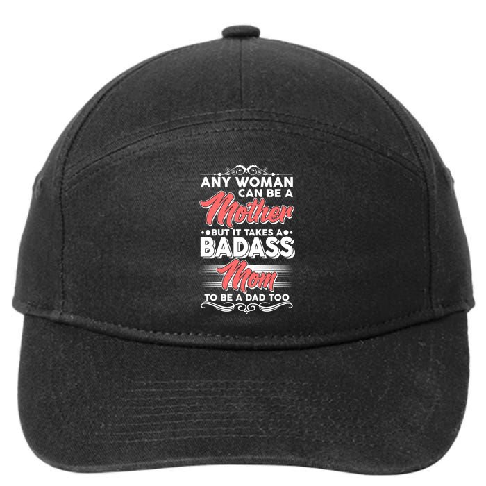 Any Woman Can Be A Mother But Takes A Badass Mom To Be A Dad 7-Panel Snapback Hat