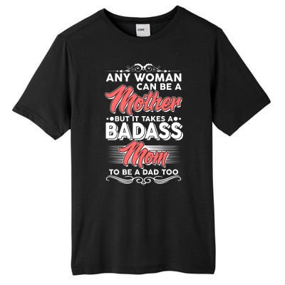 Any Woman Can Be A Mother But Takes A Badass Mom To Be A Dad Tall Fusion ChromaSoft Performance T-Shirt