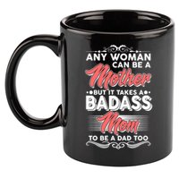 Any Woman Can Be A Mother But Takes A Badass Mom To Be A Dad 11oz C Handle Ceramic Mug