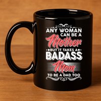 Any Woman Can Be A Mother But Takes A Badass Mom To Be A Dad 11oz C Handle Ceramic Mug