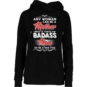 Any Woman Can Be A Mother But Takes A Badass Mom To Be A Dad Womens Funnel Neck Pullover Hood