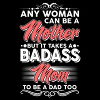 Any Woman Can Be A Mother But Takes A Badass Mom To Be A Dad Flatbill Hat