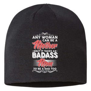 Any Woman Can Be A Mother But Takes A Badass Mom To Be A Dad Sustainable Beanie