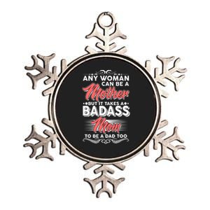 Any Woman Can Be A Mother But Takes A Badass Mom To Be A Dad Metallic Star Ornament