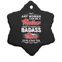 Any Woman Can Be A Mother But Takes A Badass Mom To Be A Dad Ceramic Star Ornament