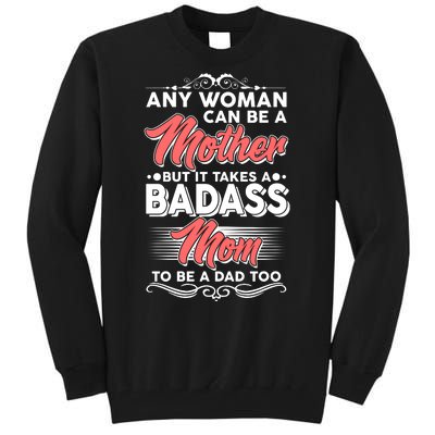 Any Woman Can Be A Mother But Takes A Badass Mom To Be A Dad Tall Sweatshirt