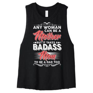 Any Woman Can Be A Mother But Takes A Badass Mom To Be A Dad Women's Racerback Cropped Tank