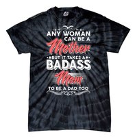 Any Woman Can Be A Mother But Takes A Badass Mom To Be A Dad Tie-Dye T-Shirt