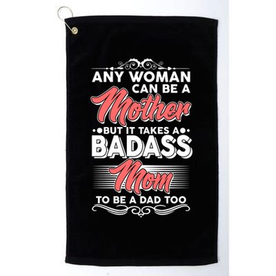 Any Woman Can Be A Mother But Takes A Badass Mom To Be A Dad Golf Towel
