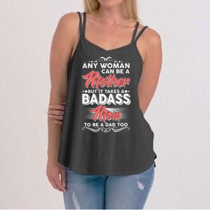 Any Woman Can Be A Mother But Takes A Badass Mom To Be A Dad Women's Strappy Tank