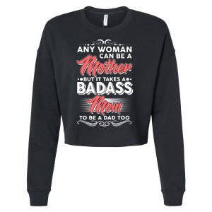 Any Woman Can Be A Mother But Takes A Badass Mom To Be A Dad Cropped Pullover Crew